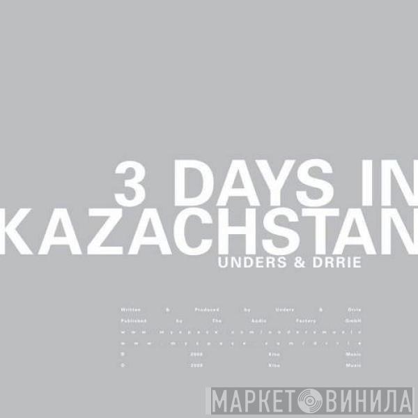 Unders & Drrie - 3 Days In Kazachstan