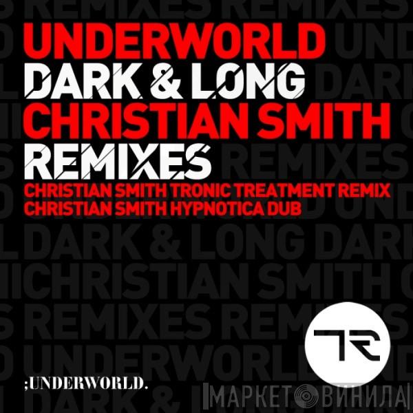  Underworld  - Dark & Long (Christian Smith Remixes)