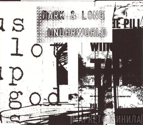  Underworld  - Dark & Long