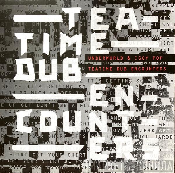 Underworld, Iggy Pop - Teatime Dub Encounters