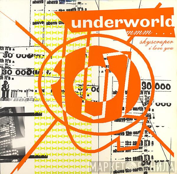 Underworld - Mmm... Skyscraper I Love You