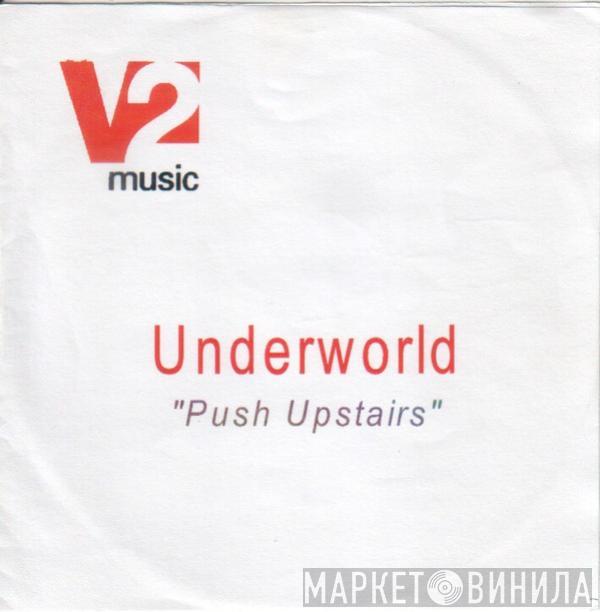  Underworld  - Push Upstairs