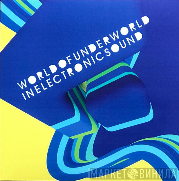 Underworld - World Of Underworld In Electronic Sound