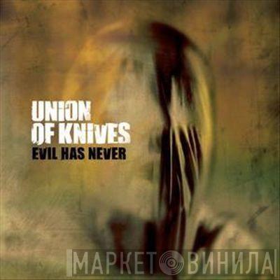 Union Of Knives - Evil Has Never