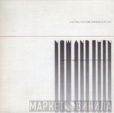  United Future Organization  - Now And Then (Years Of Lightning, Day Of Drums 1990-1997)