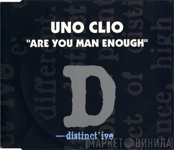 Uno Clio - Are You Man Enough