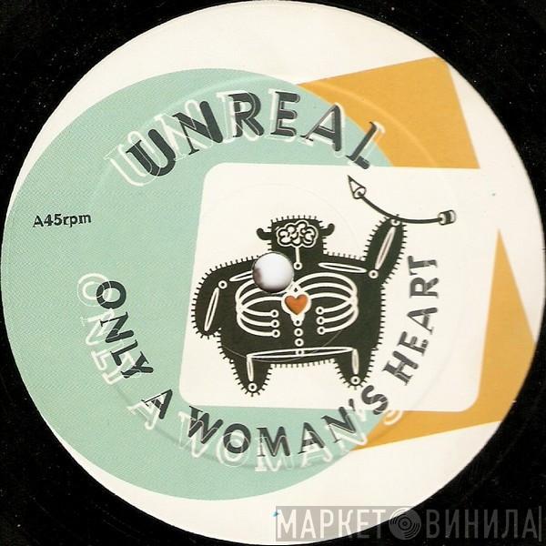 Unreal  - Only A Woman's Heart