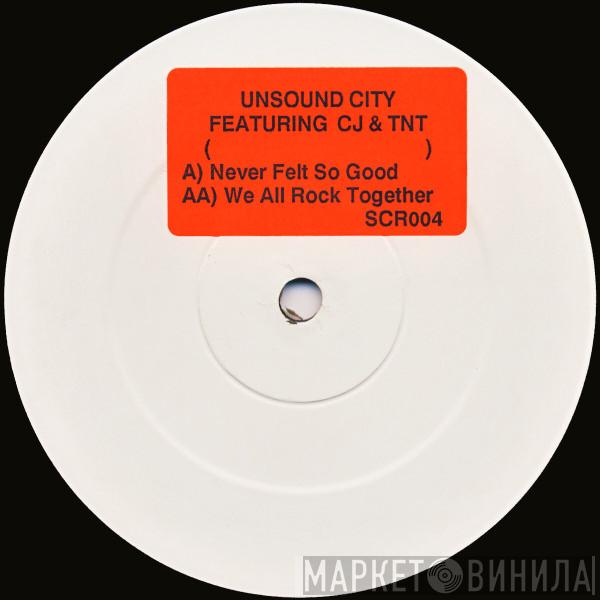 Unsound City, C.J. Burton, TNT  - Never Felt So Good / We All Rock Together