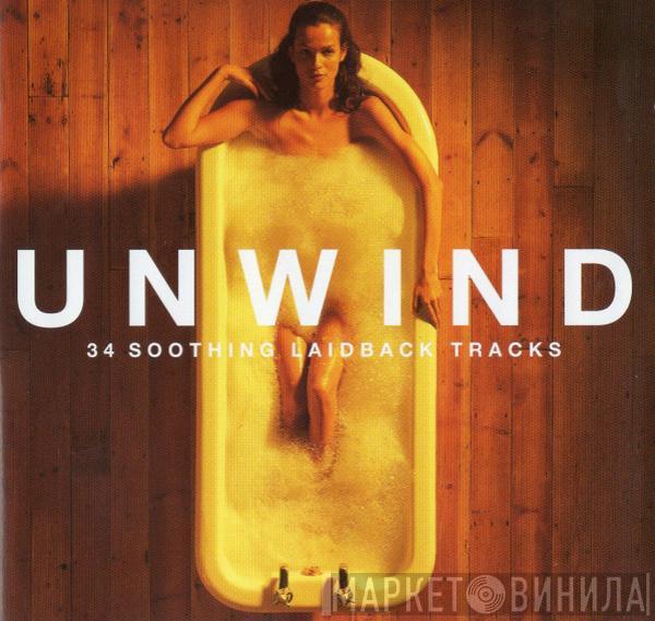  - Unwind - 34 Soothing Laidback Tracks