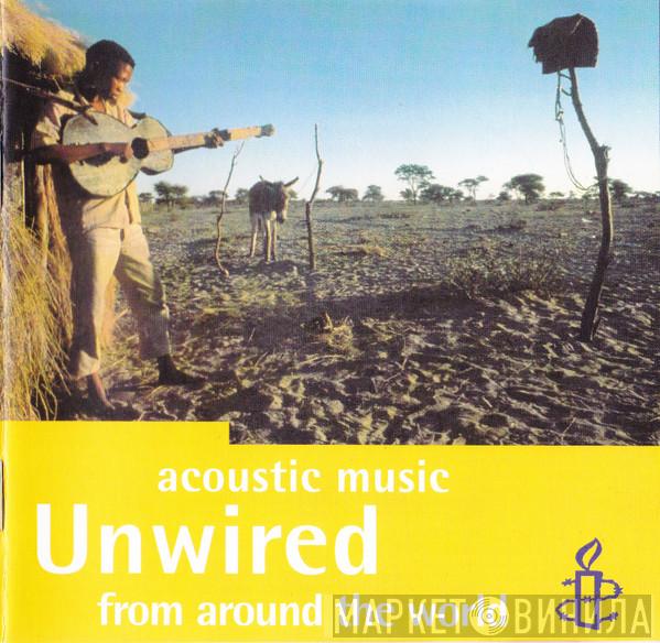  - Unwired: Acoustic Music From Around The World