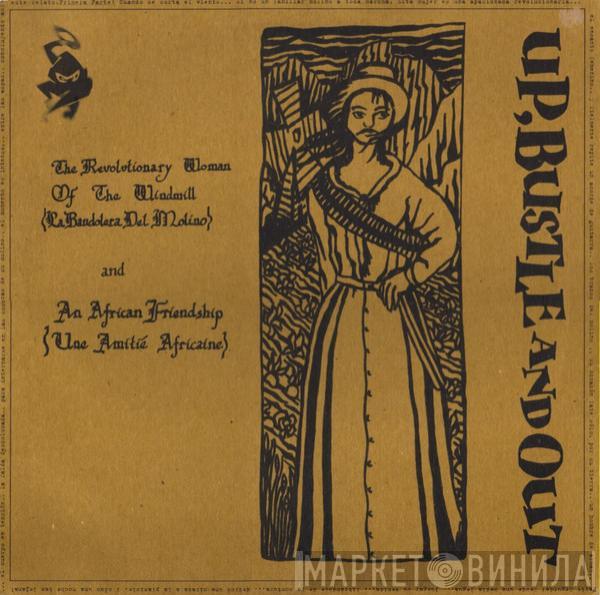 Up, Bustle & Out - The Revolutionary Woman Of The Windmill (La Bandolera Del Molino) / An African Friendship (Une Amitié Africaine)