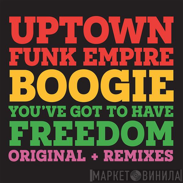 Uptown Funk Empire - Boogie / You'Ve Got To Have Freedom