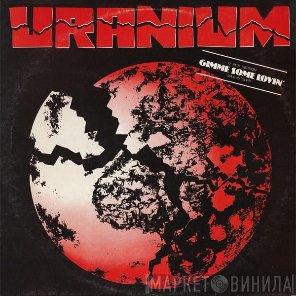 Uranium  - Gimme Some Lovin'