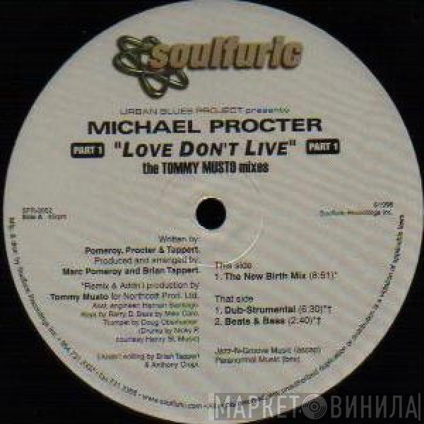 Urban Blues Project, Michael Procter - Love Don't Live (Part 1) (The Tommy Musto Mixes)