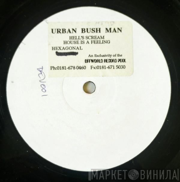 Urban Bushman - Hell's Scream / House Is A Feeling