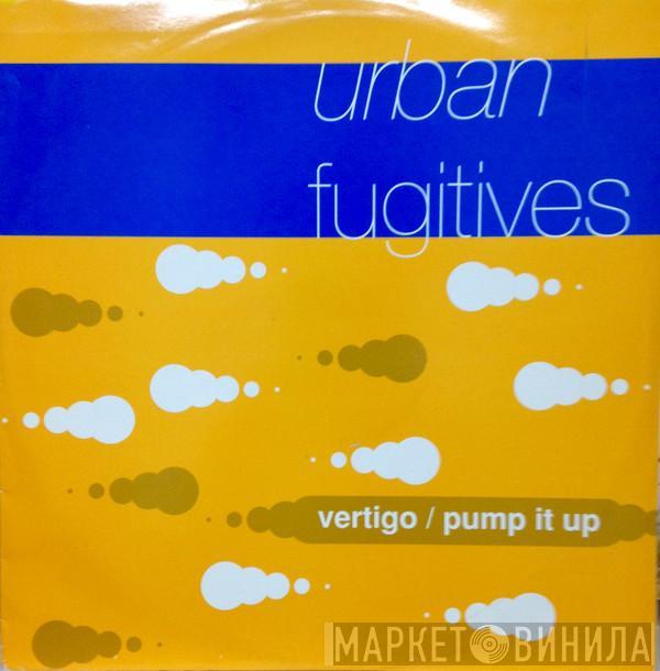 Urban Fugitives - Vertigo / Pump It Up