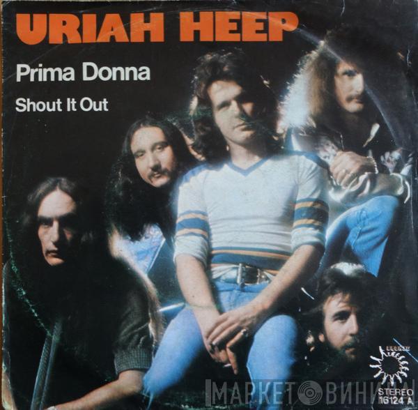 Uriah Heep - Prima Donna / Shout It Out