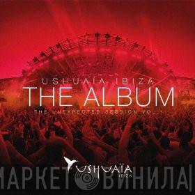  - Ushuaïa Ibiza - The Album (The Unexpected Session Vol. 1)