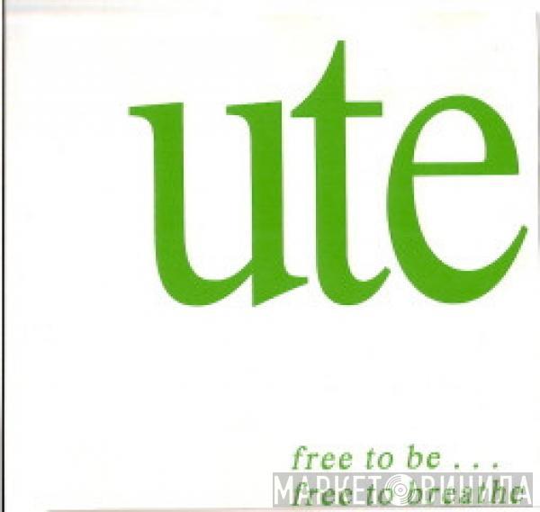  Ute  - Free To Be ... Free To Breathe