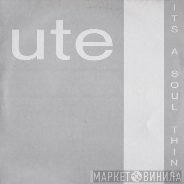 Ute - It's A Soul Thing