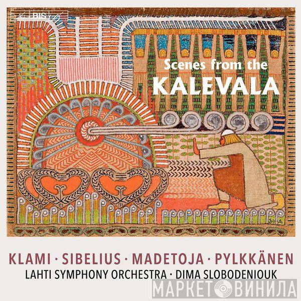 , Uuno Klami , Jean Sibelius , Leevi Madetoja , Tauno Pylkkänen , Lahti Symphony Orchestra  Dima Slobodeniouk  - Scenes From The Kalevala