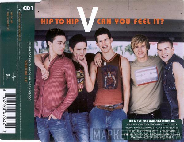 V  - Hip To Hip / Can You Feel It?