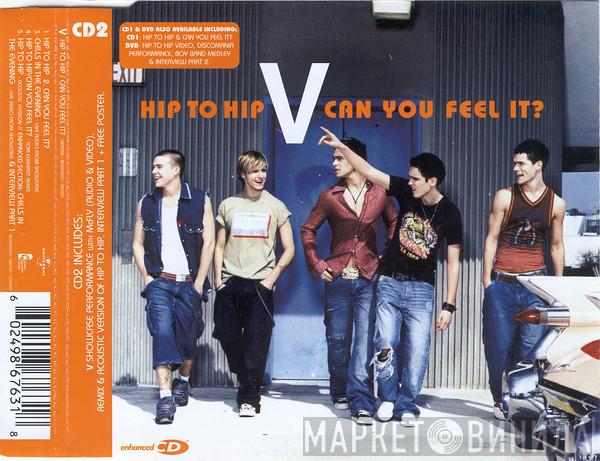 V  - Hip To Hip / Can You Feel It?