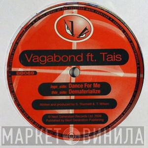V.A.G.A.B.O.N.D., Tais - Dance For Me / Dematerialize