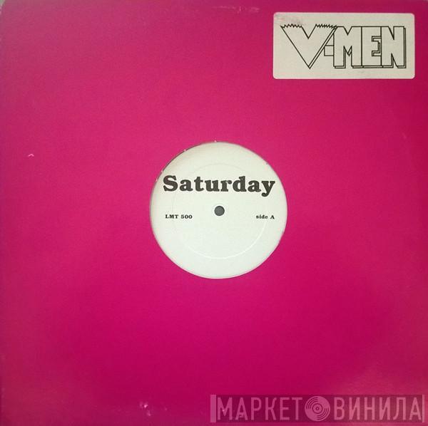  V-Men  - Saturday / Friday