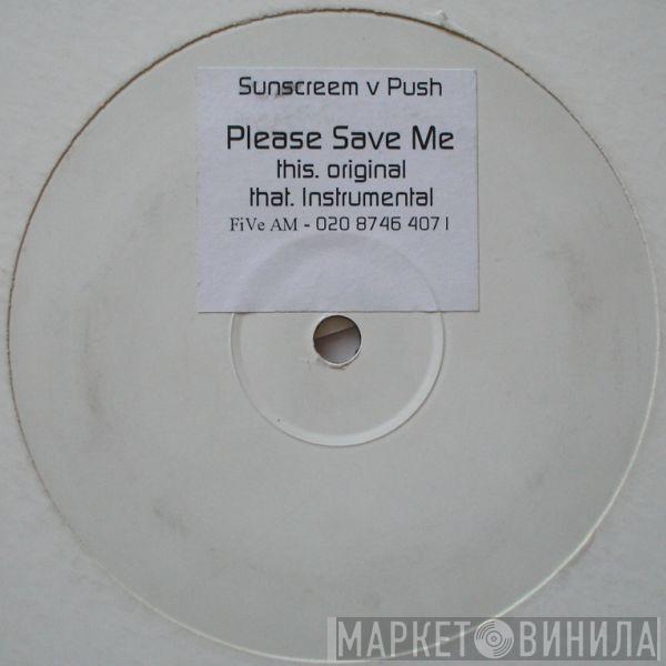 V Sunscreem  Push  - Please Save Me