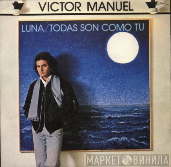 Víctor Manuel - Luna / Todas Son Como Tú