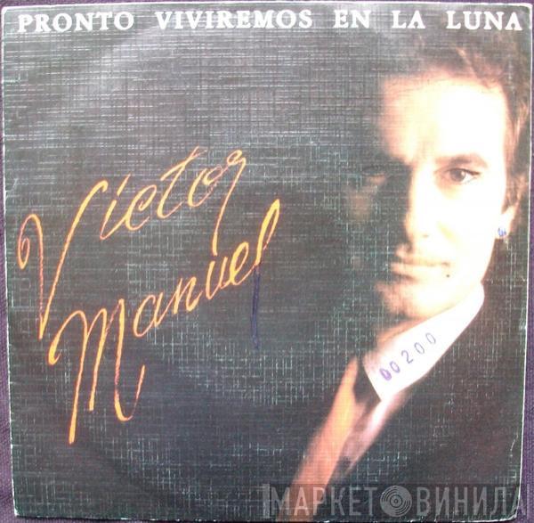 Víctor Manuel - Pronto Viviremos En La Luna