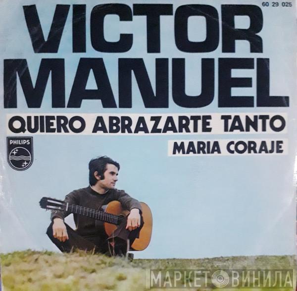 Víctor Manuel - Quiero Abrazarte Tanto / María Coraje