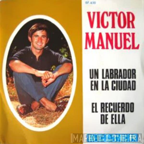 Víctor Manuel - Un Labrador En La Ciudad / El Recuerdo De Ella