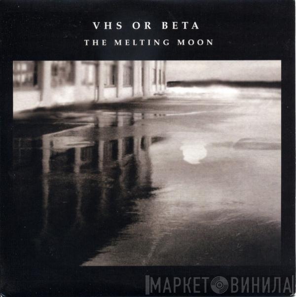 VHS Or Beta - The Melting Moon