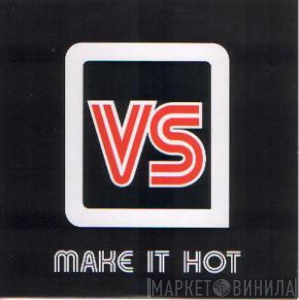 VS  - Make It Hot