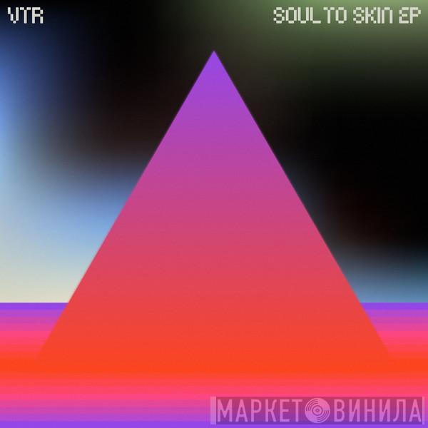 VTR - Soul To Skin EP