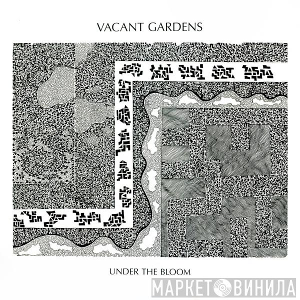 Vacant Gardens - Under The Bloom