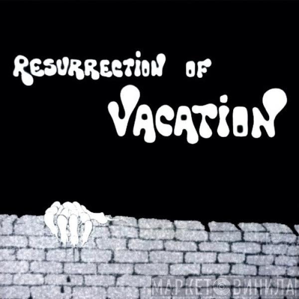 Vacation  - Resurrection Of Vacation