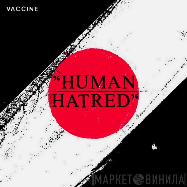  Vaccine   - Human Hatred