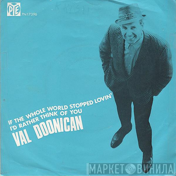 Val Doonican  - If The Whole World Stopped Lovin' / I'd Rather Think Of You