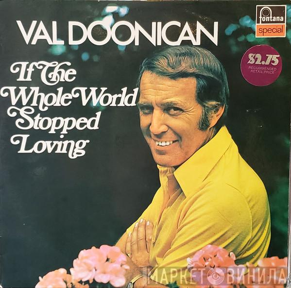  Val Doonican  - If The Whole World Stopped Loving