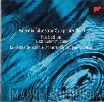 Valentin Silvestrov, Alexei Lubimov, Deutsches Symphonie-Orchester Berlin, David Robertson  - Symphony No. 5 / Postludium