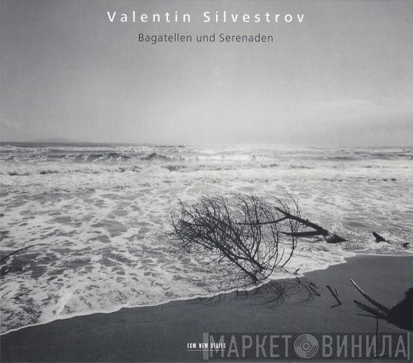 Valentin Silvestrov - Bagatellen Und Serenaden