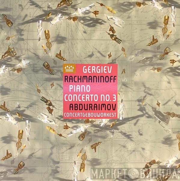 , Valery Gergiev , Sergei Vasilyevich Rachmaninoff , Behzod Abduraimov  Concertgebouworkest  - Piano Concerto No.3