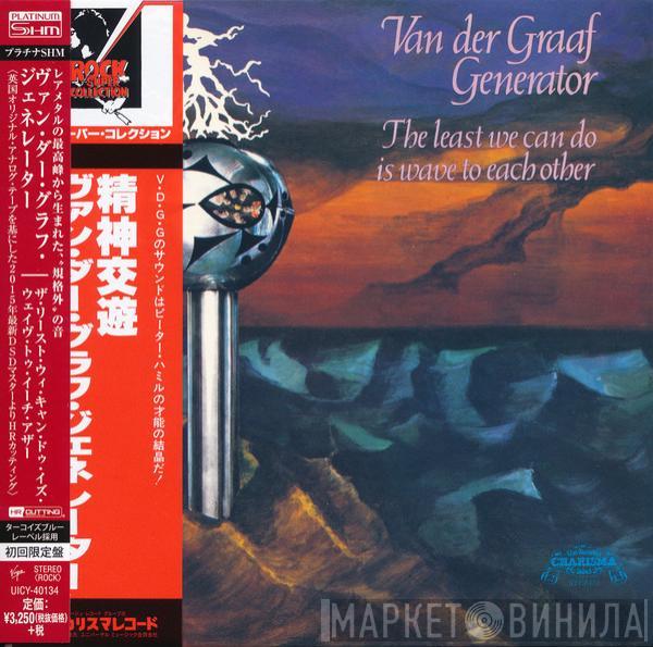  Van Der Graaf Generator  - The Least We Can Do Is Wave To Each Other