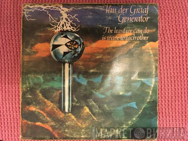  Van Der Graaf Generator  - The Least We Can Do Is Wave To Each Other