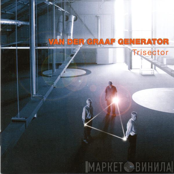 Van Der Graaf Generator  - Trisector