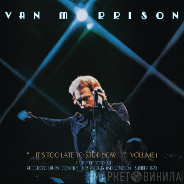  Van Morrison  - ...It's Too Late To Stop Now... (Volume 1)