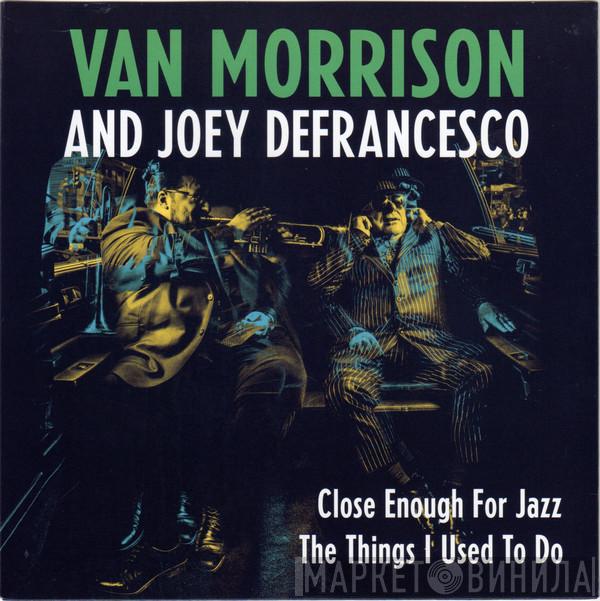 Van Morrison, Joey DeFrancesco - Close Enough For Jazz / The Things I Used To Do